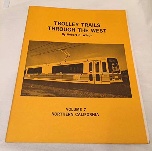 Imagen de archivo de TROLLEY TRAILS THROUGH THE WEST Volume 7 Northern California a la venta por Riverow Bookshop