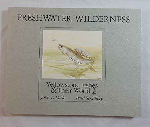 Imagen de archivo de Freshwater Wilderness: Yellowstone Fishes and Their World Varley, John and Schullery, Paul a la venta por Vintage Book Shoppe