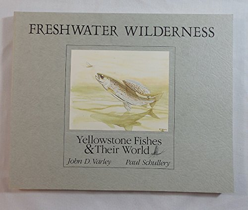 Stock image for Freshwater Wilderness: Yellowstone Fishes and Their World Varley, John and Schullery, Paul for sale by Vintage Book Shoppe