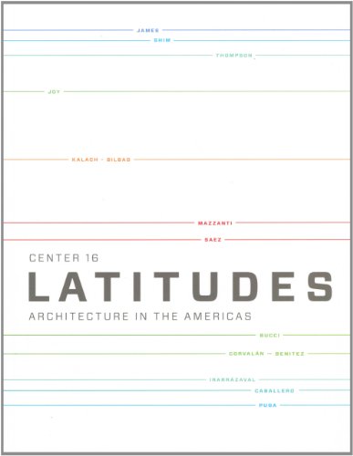 Center 16: Latitudes, Architecture in the Americas (9780934951128) by Barbara Hoidn; Brigitte Shim; Angelo Bucci; Solano Benitez; Alberto Kalach; Gerardo Caballero; Cecilia Puga; Rick Joy; Giancarlo Mazzanti; Maryann...