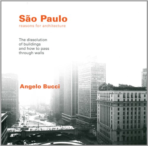 9780934951166: Sao Paolo, Reasons for Architecture: the Dissolution of Buildings and How to Pass Through Walls