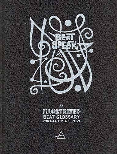 Stock image for Beat Speak: An Illustrated Beat Glossary Circa 1956-1959 for sale by Collectorsemall