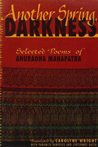 Beispielbild fr Another Spring, Darkness : Selected Poems of Anuradha Mahapatra zum Verkauf von Katsumi-san Co.