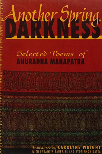 Stock image for Another Spring, Darkness : Selected Poems of Anuradha Mahapatra for sale by Katsumi-san Co.