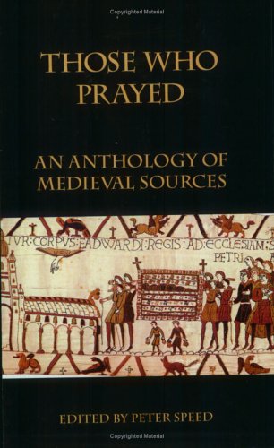 Those Who Prayed: An Anthology of Medieval Sources (9780934977418) by Speed, Peter