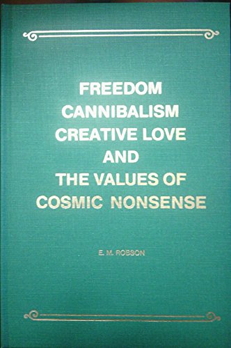 Imagen de archivo de Freedom, Cannibalism, Creative Love & the Values of Cosmic Nonsense: A Philosophical Manifesto a la venta por The Book Bin