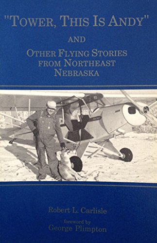 "Tower, This is Andy" and Other Flying Stories From Northeast Nebraska