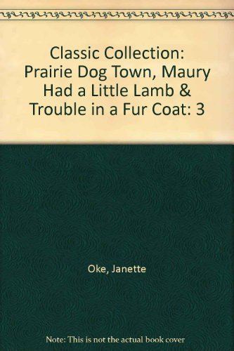 9780934998390: Classic Collection: Prairie Dog Town, Maury Had a Little Lamb & Trouble in a Fur Coat: 3