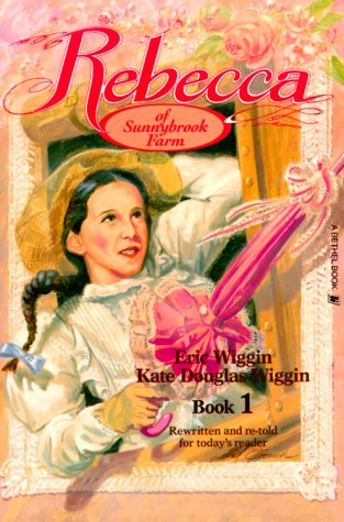 Rebecca of Sunnybrook Farm: Book 1 - Wiggin, Eric E.,Wiggin, Kate Douglas Smith