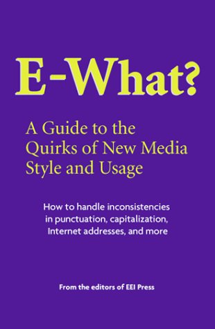 9780935012255: E-What?: A Guide to the Quirks of New Media Style and Usage