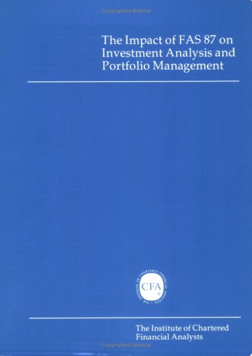 The Impact of FAS 87 on Investment Analysis and Portfolio Management (9780935015027) by E. Richard Brownlee II; Timothy S. Lucas; D. Don Ezra; Gerald I. White; Bruce B. Bredehoft; Martin L. Leibowitz; Donald W. Phillips; Irwin Tepper;...