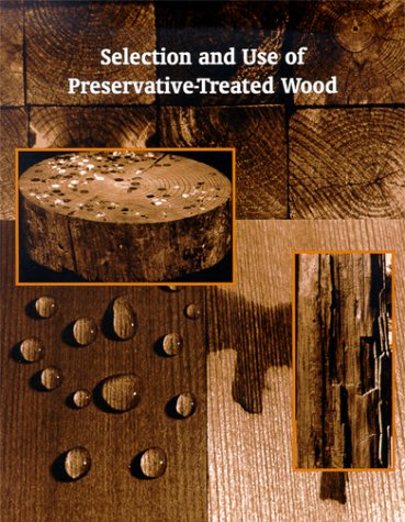 Selection and Use of Preservative-Treated Wood