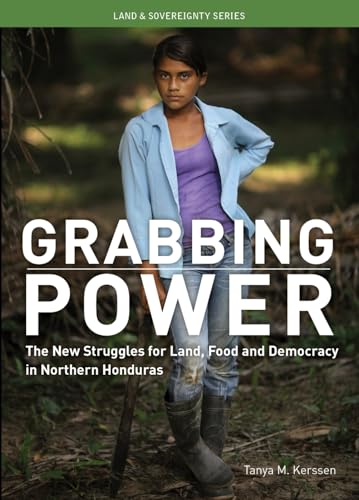 Beispielbild fr Grabbing Power : The New Struggles for Land, Food and Democracy in Northern Honduras zum Verkauf von Better World Books