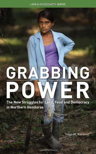 9780935028430: GRABBING POWER: The New Struggles for Land, Food and Democracy in Northern Honduras (Land & Sovereignty)
