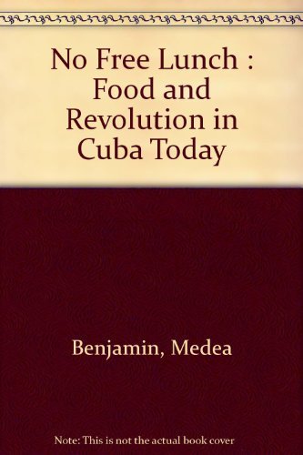 No Free Lunch: Food and Revolution in Cuba Today (9780935028522) by Benjamin, Medea; Collins, Joseph; Scott, Michael