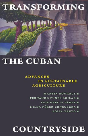 Transforming the Cuban Countryside: Advances in Sustainable Agriculture (9780935028782) by Martin Bourque