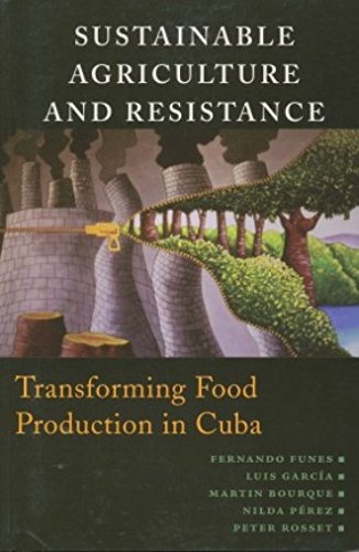 Imagen de archivo de Sustainable Agriculture and Resistance : Transforming Food Production in Cuba a la venta por Better World Books