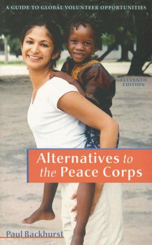 Beispielbild fr Alternatives to the Peace Corps: A Guide of Global Volunteer Opportunities, 11th Edition zum Verkauf von Wonder Book