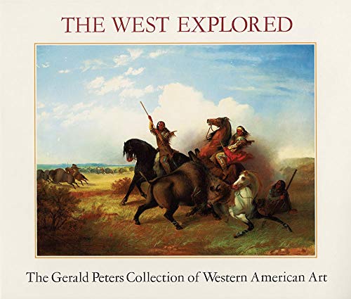 Imagen de archivo de The West Explored: The Gerald Peters Collection of Western Art a la venta por HPB-Emerald