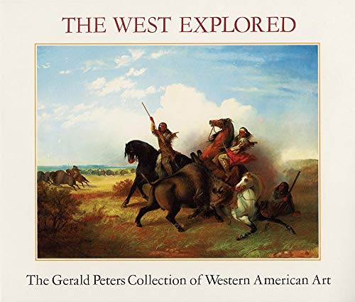 Stock image for The West Explored: The Gerald Peters Collection of Western Art for sale by HPB-Emerald