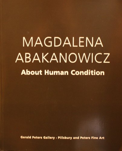 Imagen de archivo de Magdalena Abakanowicz; About Human Condition a la venta por Anthology Booksellers