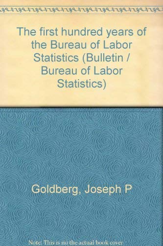 Imagen de archivo de The first hundred years of the Bureau of Labor Statistics (Bulletin / Bureau of Labor Statistics) a la venta por Wonder Book