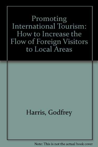 Promoting International Tourism: How to Increase the Flow of Foreign Visitors to Local Areas (9780935047035) by Harris, Godfrey