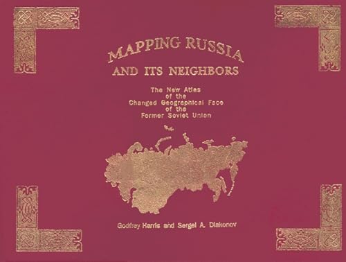 Mapping Russia and Its Neighbors: The New Atlas of the Changed Geographical Face of the Former Soviet Union/Book and Transparencies (9780935047141) by Harris, Godfrey; Diakonov, Sergei A.