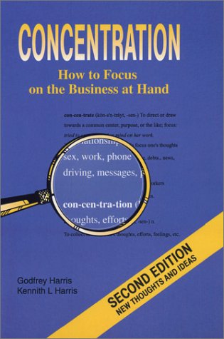 Concentration: Learning to Focus on the Business at Hand (9780935047233) by Harris, Godfrey; Harris, Kennith L.