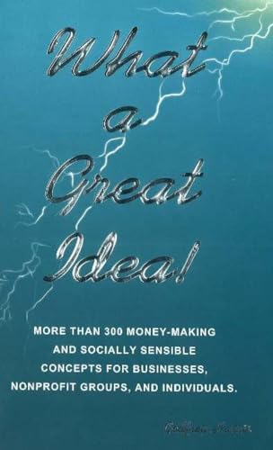 What a Great Idea! Money Making and Socially Sensible Concepts for Energetic Entrepreneurs (9780935047530) by Godfrey Harris