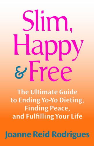 Stock image for Slim, Happy & Free: The Ultimate Guide to Ending Yo-Yo Dieting, Finding Peace, and Fulfilling Your Life for sale by WorldofBooks