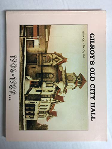 Stock image for Gilroys Old City Hall, 1906-1989. (Local History Studies, Vol 34) for sale by Green Street Books