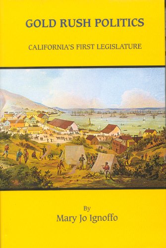 Stock image for Gold Rush Politics: California's First Legislature for sale by Cronus Books