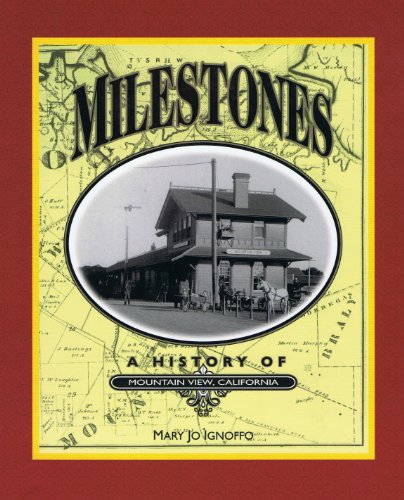 Milestones: A History of Mountain View, California (Local History Studies, V. 39)