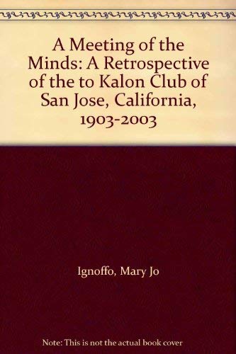Stock image for A Meeting of the Minds: A Retrospective of the to Kalon Club of San Jose, California, 1903-2003 for sale by Green Street Books