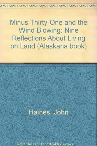 Stock image for Minus 31 & the Wind Blowing : 9 Reflections about Living on Land (Alaskana Ser., No. 37) for sale by The Book Shelf