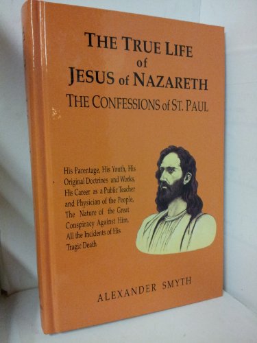 Stock image for The True Life of Jesus of Nazareth: The Confession of St. Paul [Revised & Corrected Edition] for sale by gearbooks