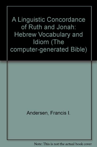 A Linguistic Concordance of Ruth and Jonah: Hebrew Vocabulary and Idiom (The Computer Bible Series : Volume IX) (9780935106121) by Andersen, Francis I.