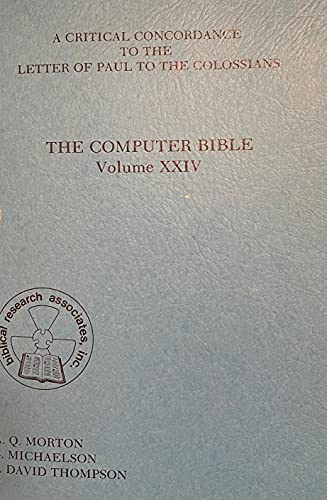 Beispielbild fr A Critical Concordance to the Letter of Paul to the Colossians [The Computer Bible, Vol. XXIV] zum Verkauf von Windows Booksellers