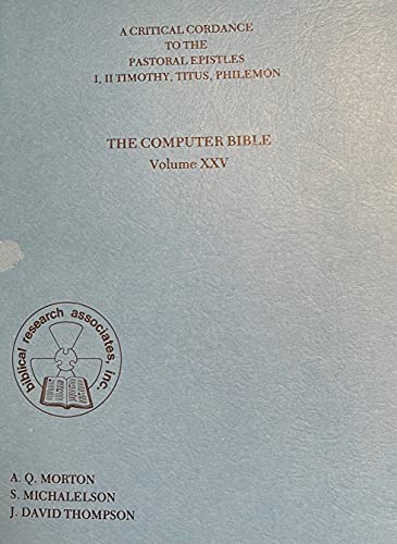 Beispielbild fr A Critical Cordance to the Pastoral Epistles, I, II Timothy, Tituts, Philemon [The Computer Bible, Vol. XXV] zum Verkauf von Windows Booksellers