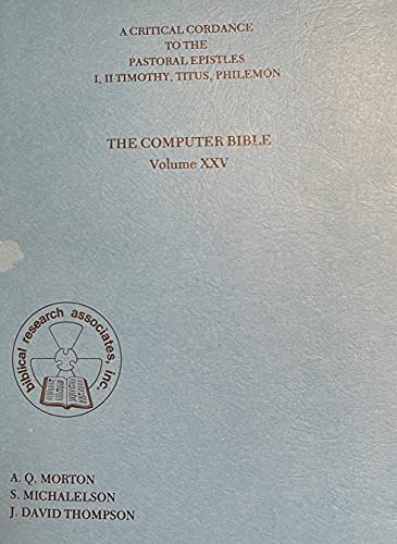 Stock image for A Critical Cordance to the Pastoral Epistles, I, II Timothy, Tituts, Philemon [The Computer Bible, Vol. XXV] for sale by Windows Booksellers