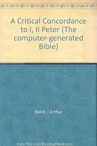 A Critical Concordance to I, II Peter (Computer Bible) (9780935106282) by Baird, J. Arthur