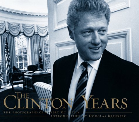 Imagen de archivo de The Clinton Years: The Photographs Of Robert Mcneely a la venta por SecondSale