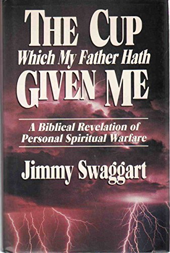 

The Cup Which My Father Hath Given Me: A Biblical Revelation of Personal Spiritual Warfare