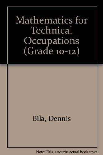 Mathematics for Technical Occupations (Grade 10-12) (9780935115024) by Bila, Dennis; Bottorff, Ralph; Merritt, Paul; Ross, Donald