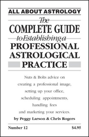 9780935127065: The Complete Guide to Establishing a Professional Astrological Practice