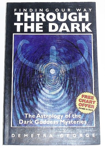 Beispielbild fr Finding Our Way Through the Dark: The Astrology of the Dark Goddess Mysteries zum Verkauf von Books From California