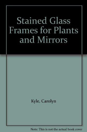 Beispielbild fr Stained Glass Frames for Plants and Mirrors zum Verkauf von SecondSale