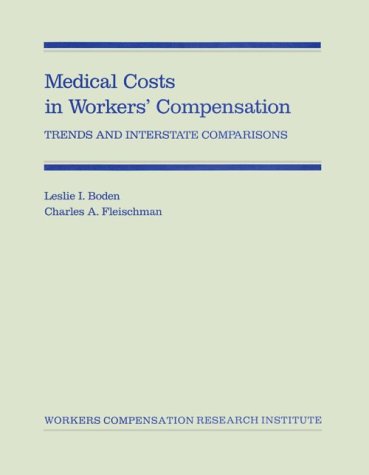 Medical Costs in Workers Compensation: Trends and Interstate Comparisons (9780935149227) by Boden, Leslie I.; Fleischman, Charles A.