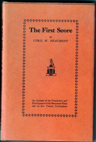 Stock image for The First Score: An Account of the Foundation and Development of the Beaumont Press and Its First Twenty Publications for sale by Chaparral Books